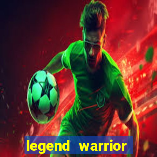 legend warrior dinheiro infinito